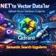 .NET’te Vector Data’lar – Qdrant Vector Database’i Eşliğinde Semantic Search Uygulama